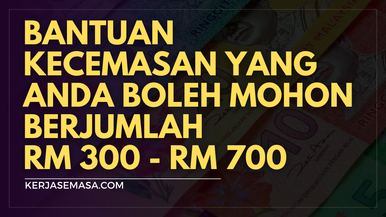 Bantuan Kecemasan RM 300 Sehingga RM 700 Kepada Rakyat Yang...
